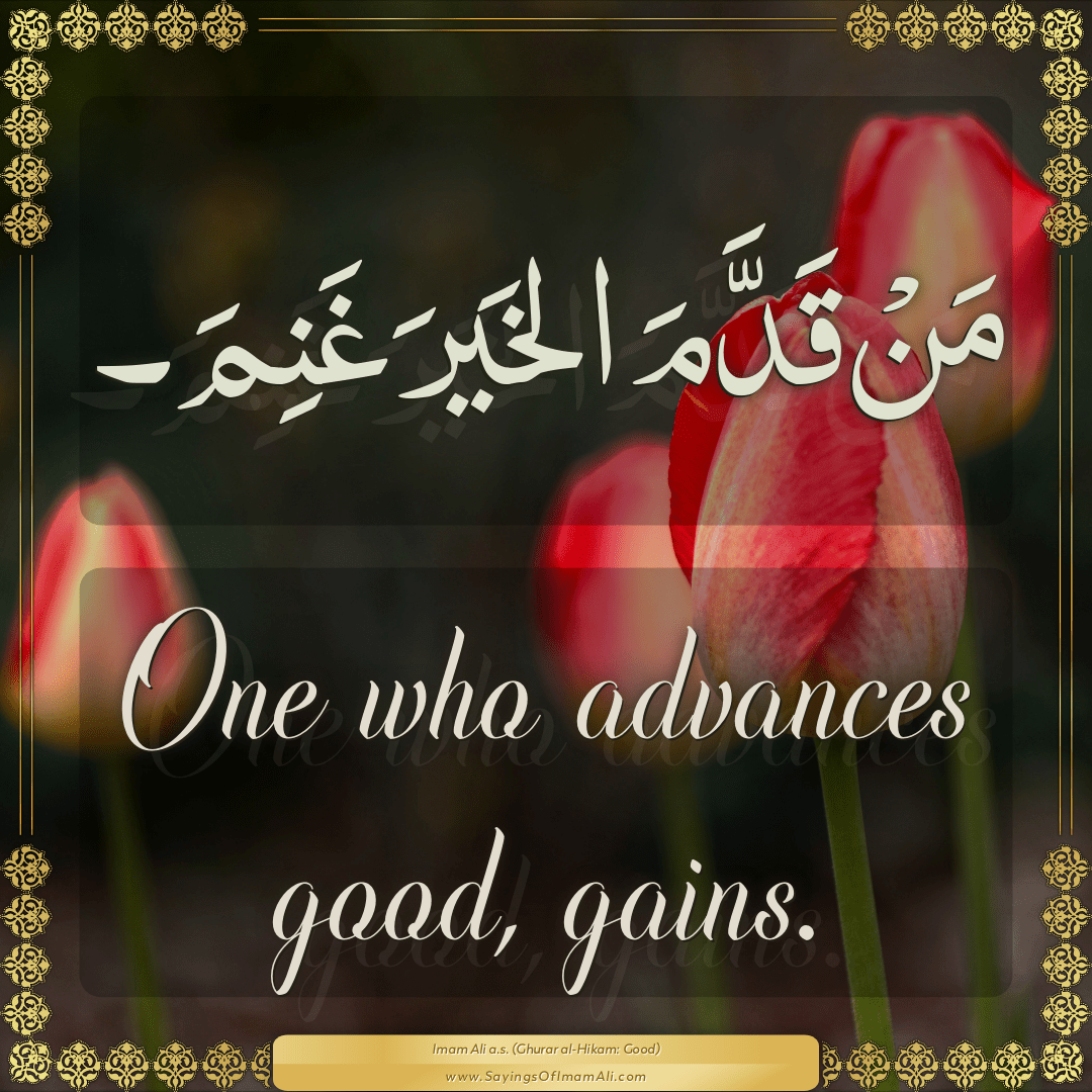 One who advances good, gains.